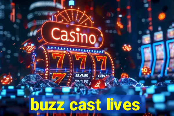 buzz cast lives